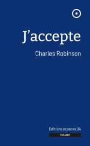 J’accepte - Editions Espace 34
Charles ROBINSON